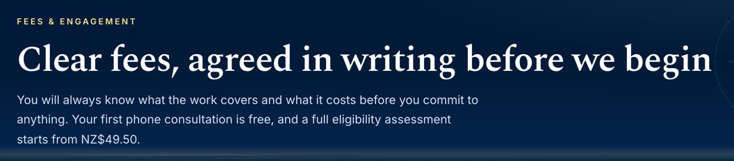 The fees page: Clear fees, agreed in writing before we begin, then Your first phone consultation is free, and a full eligibility assessment starts from NZ$49.50.